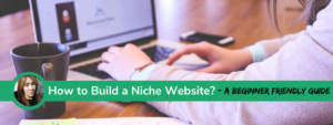How to Build a Niche Website beginner friendly guide