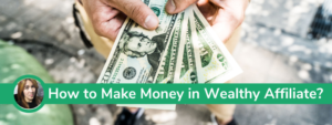 How to Make Money in Wealthy Affiliate