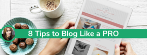 8 Tips to Blog Like a PRO