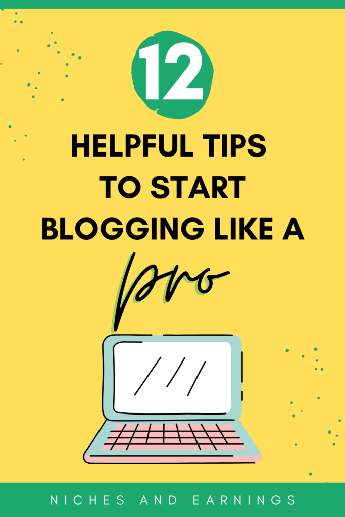 12 Helpful Tips to Start Blogging Like a PRO [even if you're a new blogger]